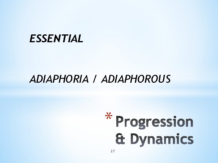 ESSENTIAL ADIAPHORIA / ADIAPHOROUS * 27 