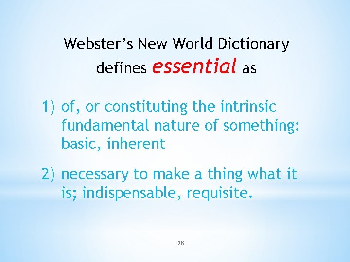 Webster’s New World Dictionary defines essential as 1) of, or constituting the intrinsic fundamental