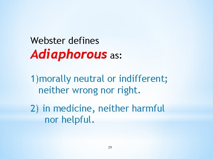 Webster defines Adiaphorous as: 1)morally neutral or indifferent; neither wrong nor right. 2) in