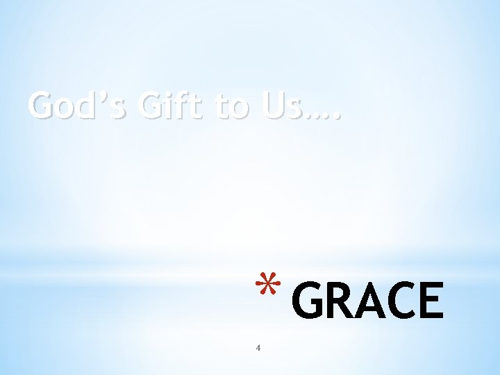 God’s Gift to Us…. * GRACE 4 