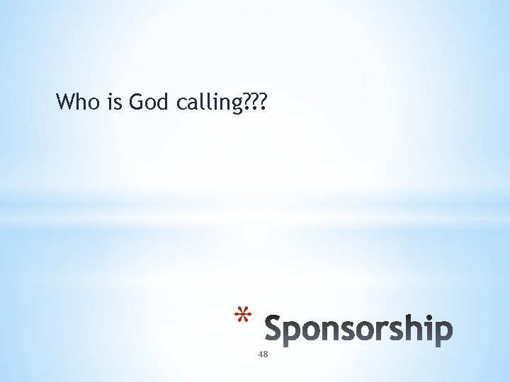 Who is God calling? ? ? * 48 