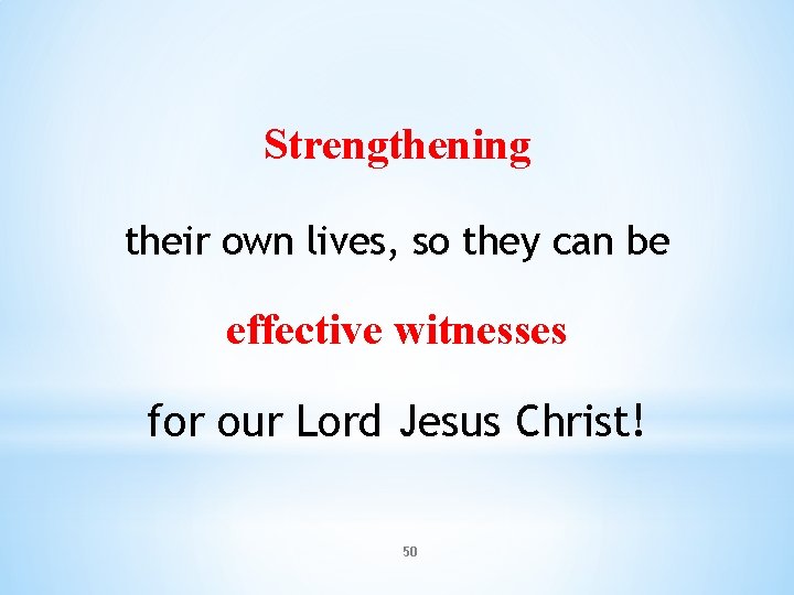 Strengthening their own lives, so they can be effective witnesses for our Lord Jesus