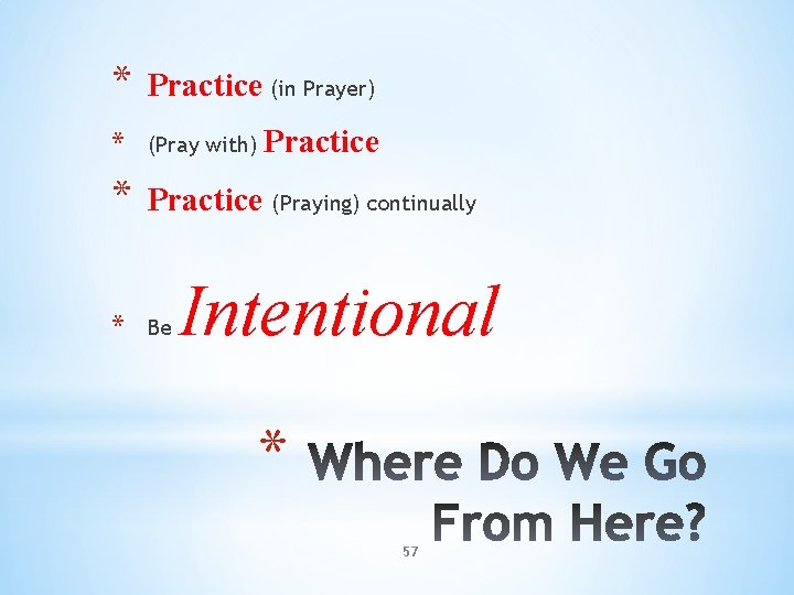 * Practice (in Prayer) * (Pray with) * Practice (Praying) continually * Be Practice