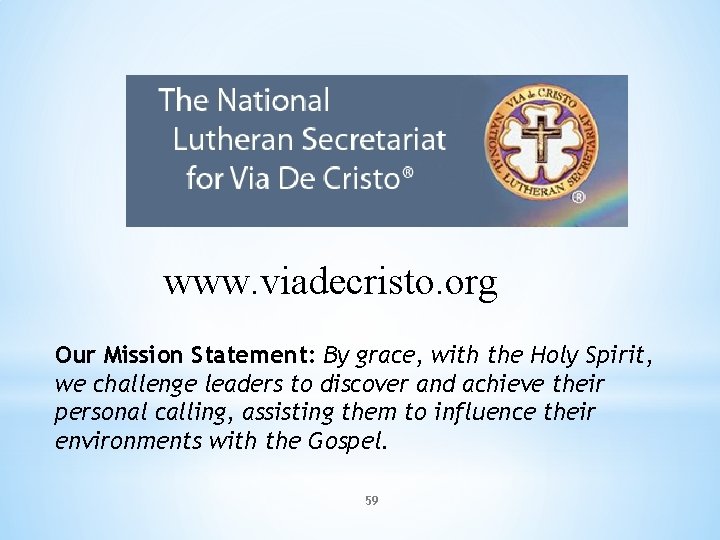 www. viadecristo. org Our Mission Statement: By grace, with the Holy Spirit, we challenge