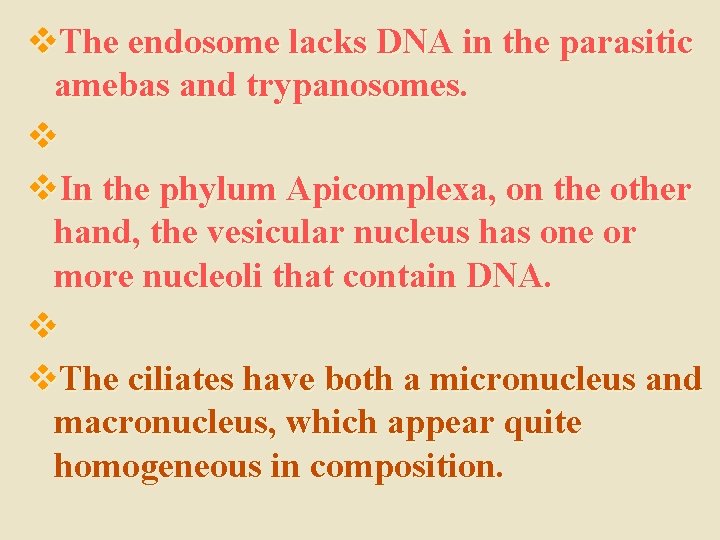 v. The endosome lacks DNA in the parasitic amebas and trypanosomes. v v. In