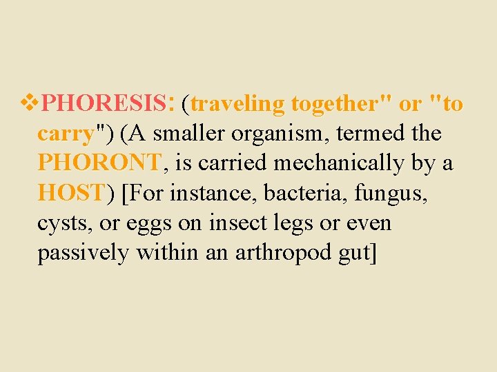 v. PHORESIS: (traveling together" or "to carry") (A smaller organism, termed the PHORONT, is