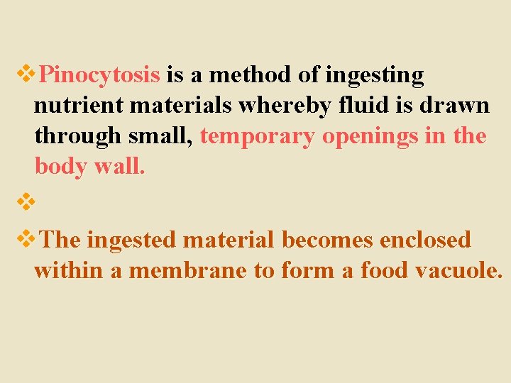 v. Pinocytosis is a method of ingesting nutrient materials whereby fluid is drawn through