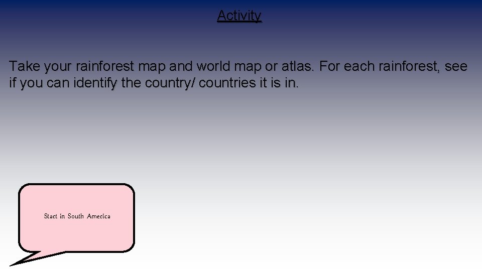 Activity Take your rainforest map and world map or atlas. For each rainforest, see