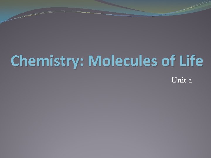 Chemistry: Molecules of Life Unit 2 