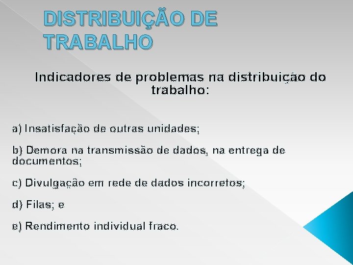 DISTRIBUIÇÃO DE TRABALHO Indicadores de problemas na distribuição do trabalho: a) Insatisfação de outras