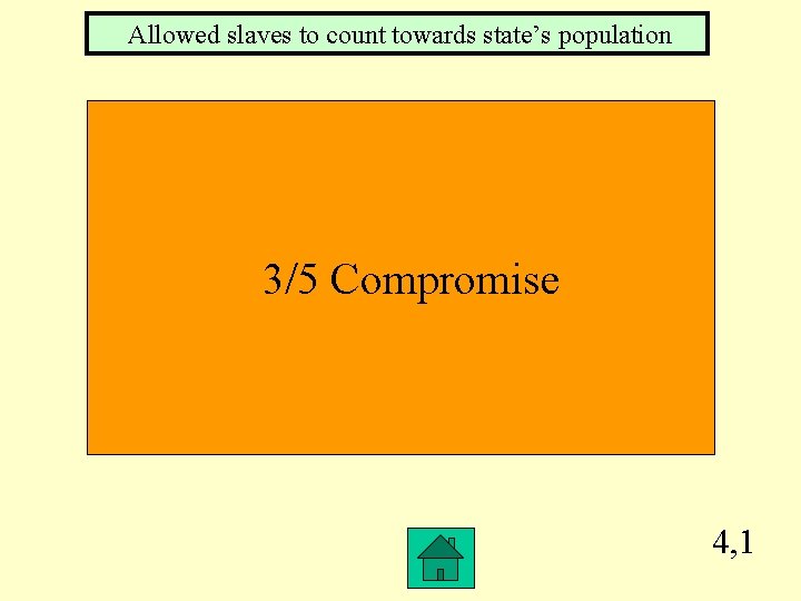 Allowed slaves to count towards state’s population 3/5 Compromise 4, 1 