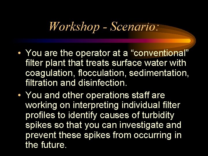Workshop - Scenario: • You are the operator at a “conventional” filter plant that Workshop - Scenario: • You are the operator at a “conventional” filter plant that