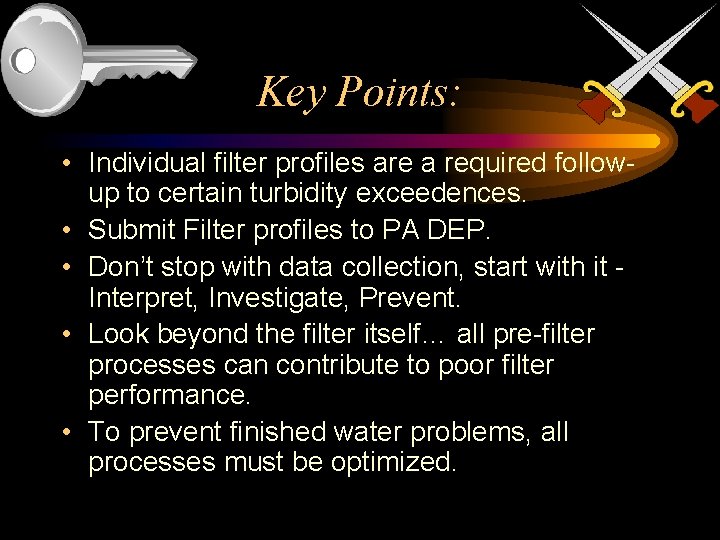 Key Points: • Individual filter profiles are a required followup to certain turbidity exceedences. Key Points: • Individual filter profiles are a required followup to certain turbidity exceedences.