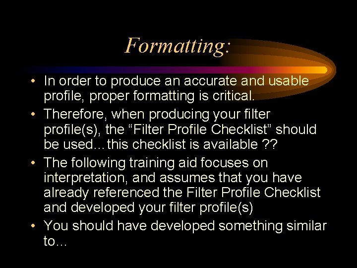 Formatting: • In order to produce an accurate and usable profile, proper formatting is Formatting: • In order to produce an accurate and usable profile, proper formatting is