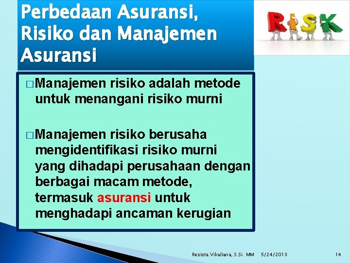 Perbedaan Asuransi, Risiko dan Manajemen Asuransi � Manajemen risiko adalah metode untuk menangani risiko