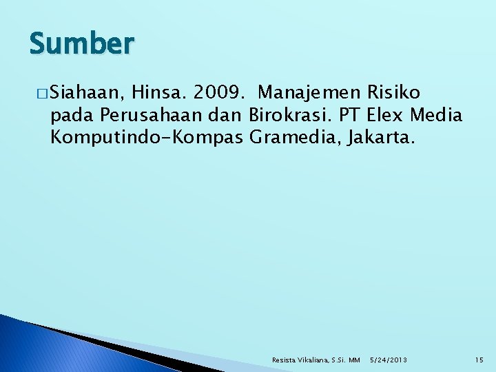 Sumber � Siahaan, Hinsa. 2009. Manajemen Risiko pada Perusahaan dan Birokrasi. PT Elex Media