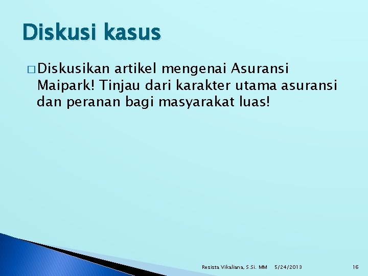 Diskusi kasus � Diskusikan artikel mengenai Asuransi Maipark! Tinjau dari karakter utama asuransi dan