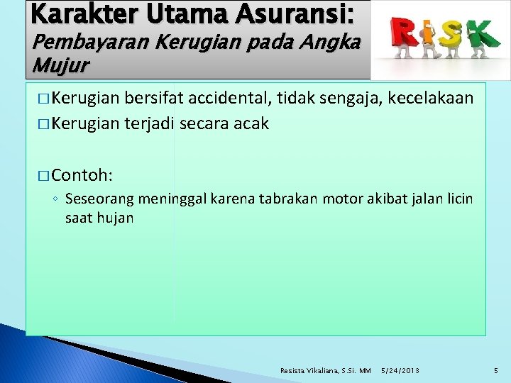 Karakter Utama Asuransi: Pembayaran Kerugian pada Angka Mujur � Kerugian bersifat accidental, tidak sengaja,