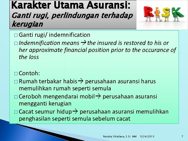 Karakter Utama Asuransi: Ganti rugi, perlindungan terhadap kerugian � Ganti rugi/ indemnification � Indemnification