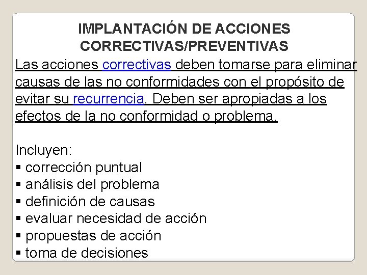 IMPLANTACIÓN DE ACCIONES CORRECTIVAS/PREVENTIVAS Las acciones correctivas deben tomarse para eliminar causas de las