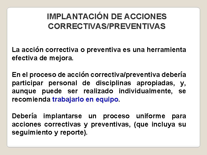 IMPLANTACIÓN DE ACCIONES CORRECTIVAS/PREVENTIVAS La acción correctiva o preventiva es una herramienta efectiva de