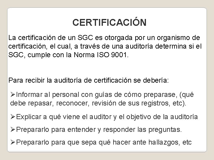 CERTIFICACIÓN La certificación de un SGC es otorgada por un organismo de certificación, el