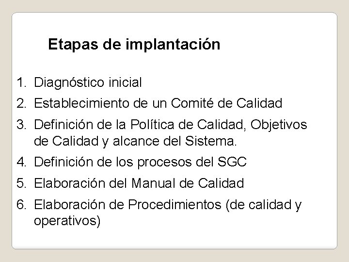 Etapas de implantación 1. Diagnóstico inicial 2. Establecimiento de un Comité de Calidad 3.