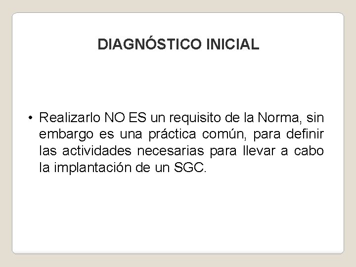 DIAGNÓSTICO INICIAL • Realizarlo NO ES un requisito de la Norma, sin embargo es