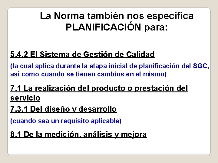 La Norma también nos especifica PLANIFICACIÓN para: § 5. 4. 2 El Sistema de