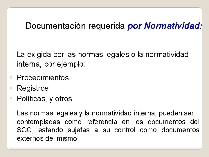 Documentación requerida por Normatividad: La exigida por las normas legales o la normatividad interna,