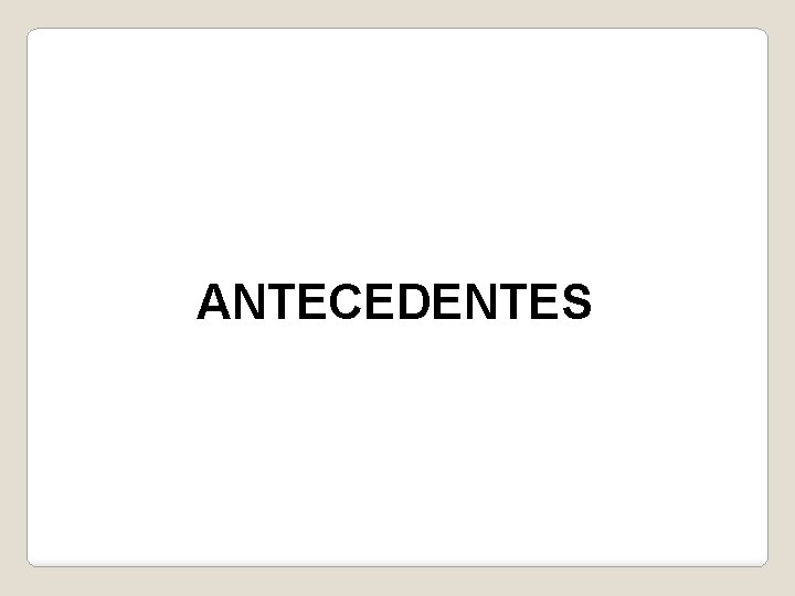 ANTECEDENTES 