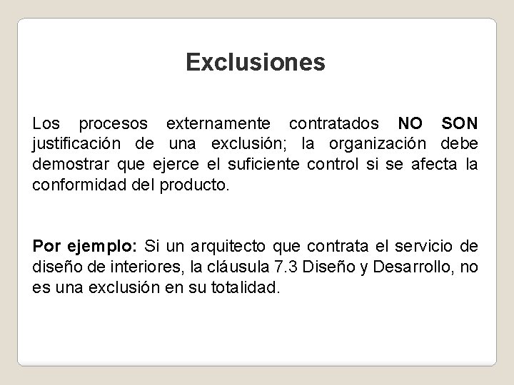 Exclusiones Los procesos externamente contratados NO SON justificación de una exclusión; la organización debe