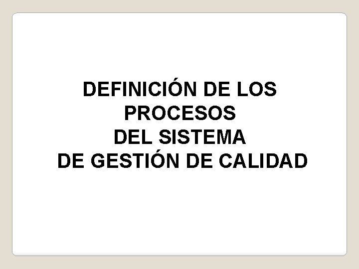 DEFINICIÓN DE LOS PROCESOS DEL SISTEMA DE GESTIÓN DE CALIDAD 