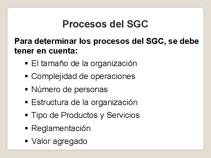 Procesos del SGC Para determinar los procesos del SGC, se debe tener en cuenta: