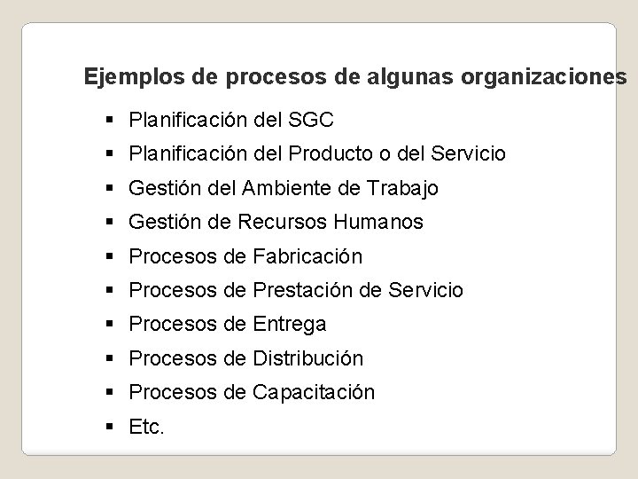 Ejemplos de procesos de algunas organizaciones § Planificación del SGC § Planificación del Producto