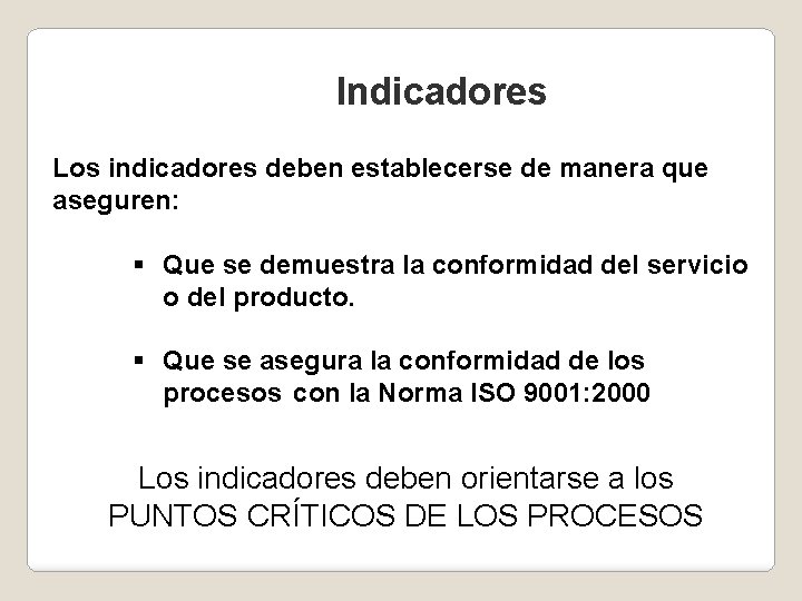 Indicadores Los indicadores deben establecerse de manera que aseguren: § Que se demuestra la