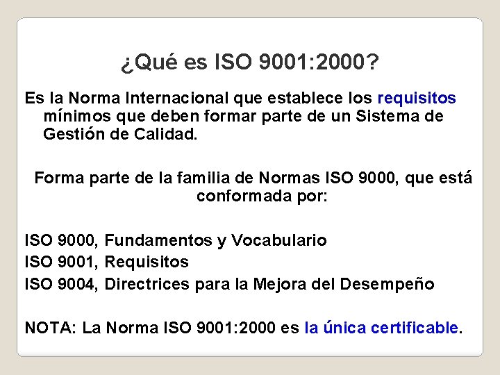 ¿Qué es ISO 9001: 2000? Es la Norma Internacional que establece los requisitos mínimos