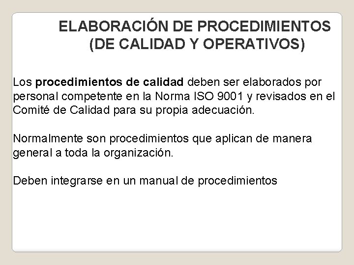 ELABORACIÓN DE PROCEDIMIENTOS (DE CALIDAD Y OPERATIVOS) Los procedimientos de calidad deben ser elaborados