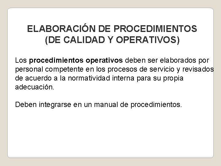 ELABORACIÓN DE PROCEDIMIENTOS (DE CALIDAD Y OPERATIVOS) Los procedimientos operativos deben ser elaborados por