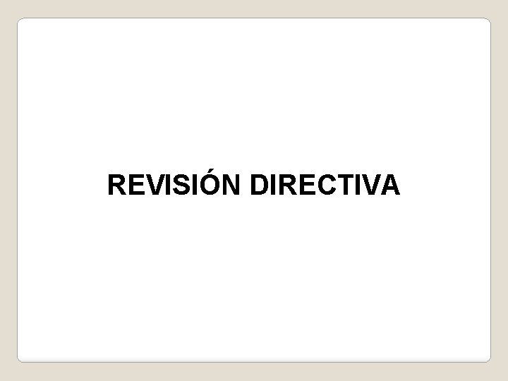 REVISIÓN DIRECTIVA 