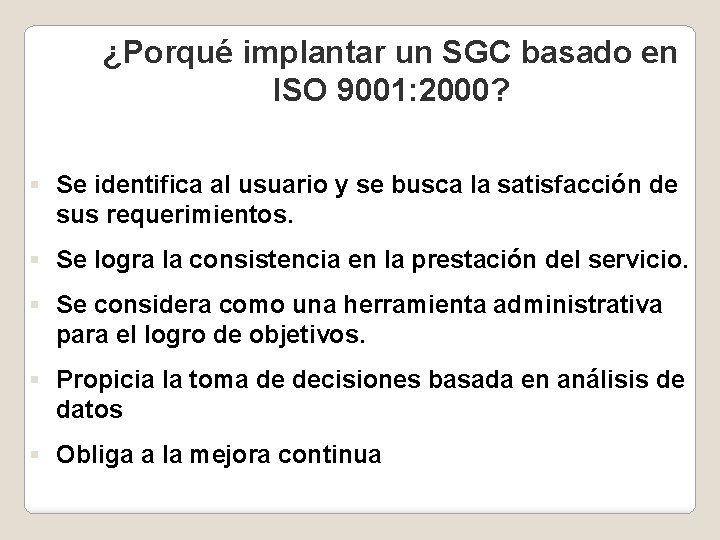 ¿Porqué implantar un SGC basado en ISO 9001: 2000? § Se identifica al usuario