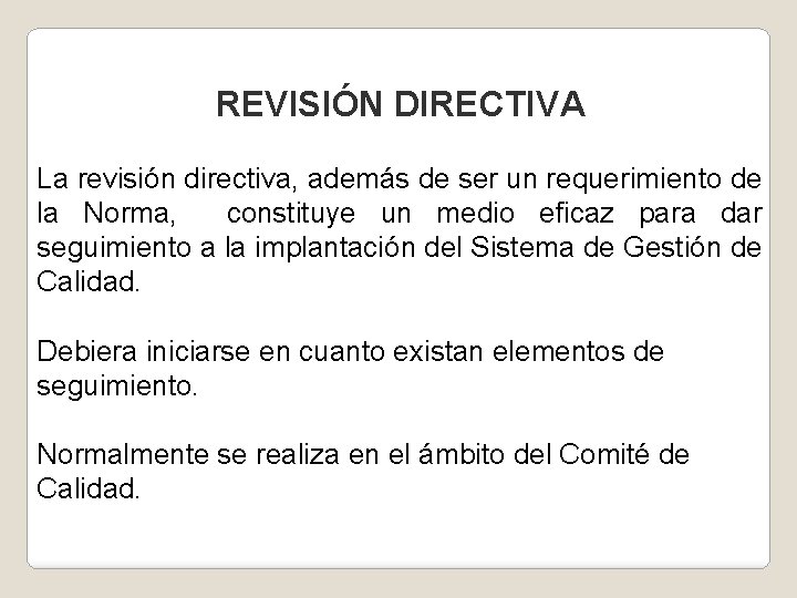 REVISIÓN DIRECTIVA La revisión directiva, además de ser un requerimiento de la Norma, constituye