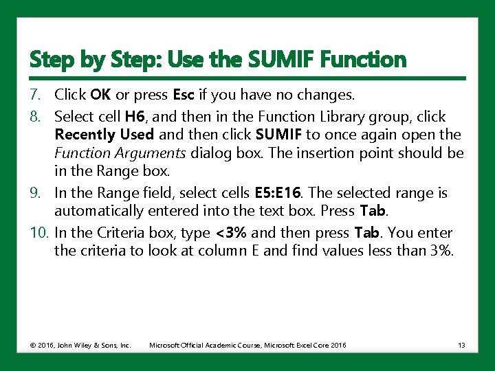 Step by Step: Use the SUMIF Function 7. Click OK or press Esc if