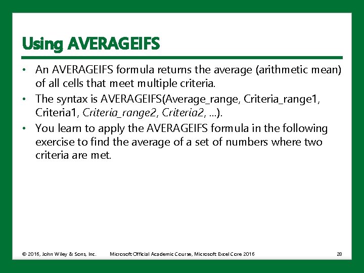 Using AVERAGEIFS • An AVERAGEIFS formula returns the average (arithmetic mean) of all cells