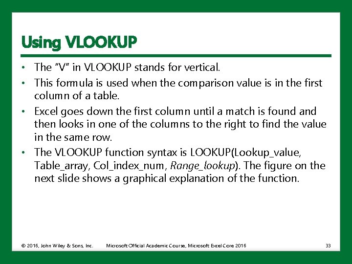 Using VLOOKUP • The “V” in VLOOKUP stands for vertical. • This formula is