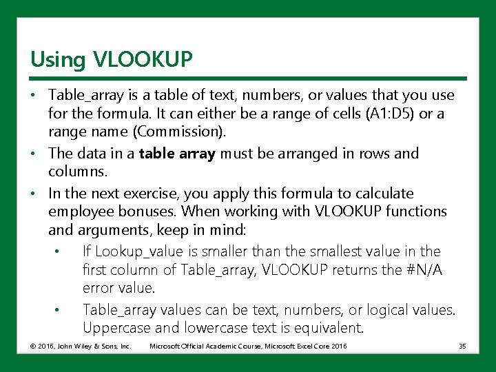 Using VLOOKUP • Table_array is a table of text, numbers, or values that you