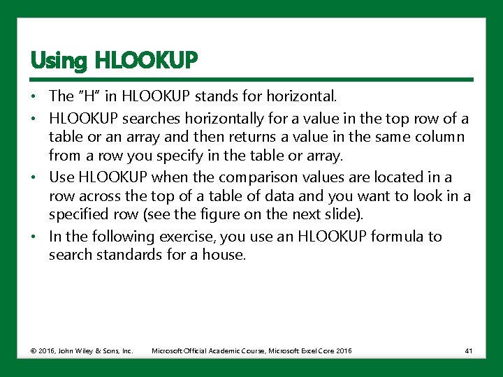 Using HLOOKUP • The “H” in HLOOKUP stands for horizontal. • HLOOKUP searches horizontally