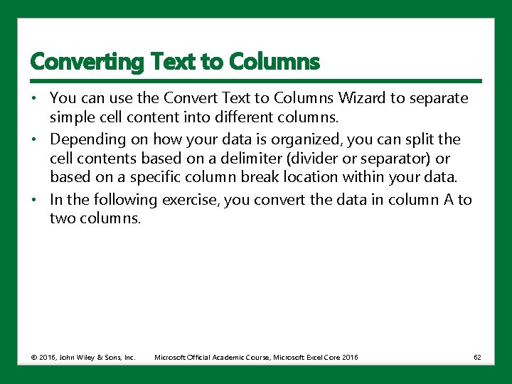 Converting Text to Columns • You can use the Convert Text to Columns Wizard