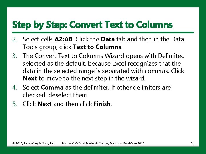 Step by Step: Convert Text to Columns 2. Select cells A 2: A 8.