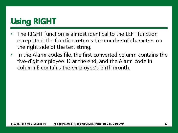 Using RIGHT • The RIGHT function is almost identical to the LEFT function except